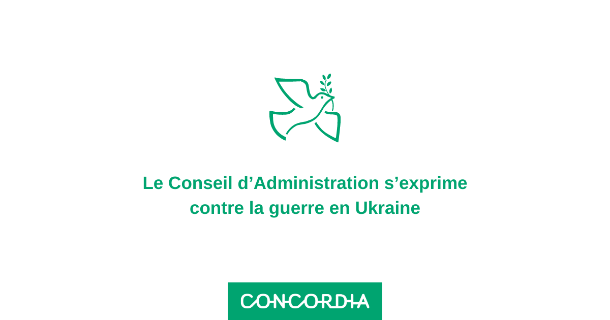 Concordia - Le conseil d’Administration s’exprime contre la guerre en Ukraine