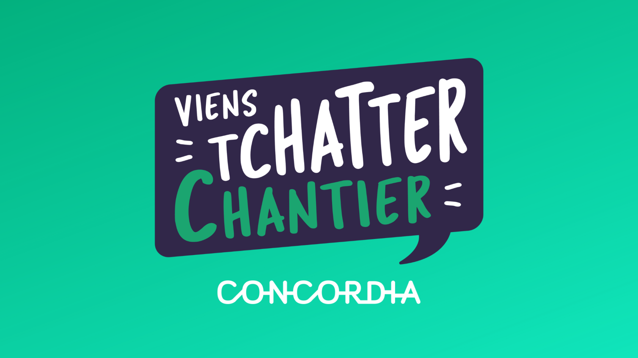 Concordia - Viens Tchatter Chantier reprend du service !